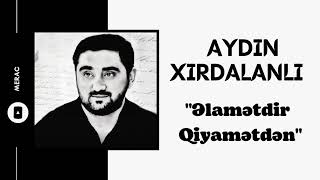 Aydın Xırdalanlı - Əlamətdir Qiyamətdən