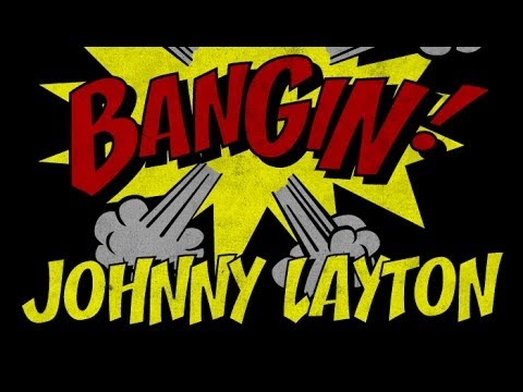 Johnny Layton - Bangin!