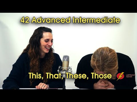 42 Adv Intermediate Demonstrative pronouns (This, That, These, Those) LightSpeed Spanish