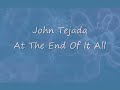 John Tejada - At The End Of It All