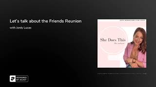 Let's talk about the Friends Reunion