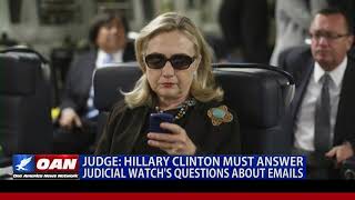 Judge: Hillary Clinton must answer Judicial Watch's questions about emails