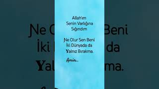 Allahım Senin Varlığına Sığındım Ne Olur Sen Beni Iki Dünyada Da Yalnız Bırakma.amin