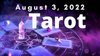 GENERAL TAROT * AUGUST 3, 2022