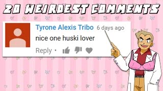 20 of the Weirdest Comments on My Videos
