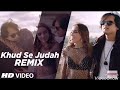 Khud Se Judah (Remix) | Shrey Singhal | New Song