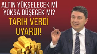 Altın Fiyatları Yükselecek Mi Yoksa Düşecek Mi? Altın Için Tarih Verdi Uyardı
