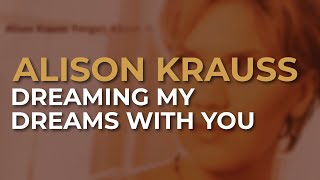 Watch Alison Krauss Dreaming My Dreams With You video