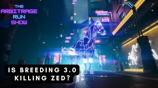 The Arbitrage Run Show Is Breeding 3.0 Killing Zed?