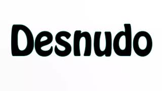 Learn How To Pronounce Desnudo