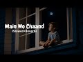 Main Woh Chaand [Slowed + Reverb] Full Hindi Song