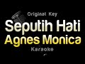 Seputih Hati - Agnes Monica (Karaoke) Original Key
