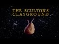 The Sculptor's Clayground Intro