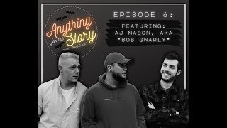 Episode 6: Featuring AJ Mason, AKA "Bob Gnarly" | Anything For The Story the Podcast