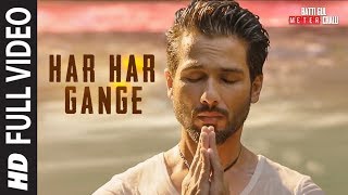 Har Har Gange   Song | Batti Gul Meter Chalu | Arijit Singh | Shahid Kapoor, Shr