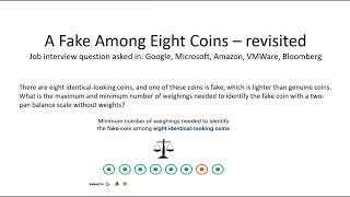 Find the fake among 8 coins with minimum number of weighings (Interview intelligence question)