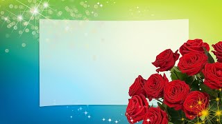 Анимированный Фон Для Поздравления С Праздником Днем Рождения, Цветы, Розы, Любовь, Свадьба, 8 Марта