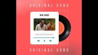 First shot of whiskey - Original Song