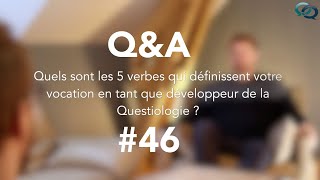 Q&A #46 | 5 verbes pour vous définir en tant que développeur de la Questiologie ?