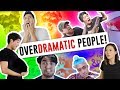 Over Dramatic People!