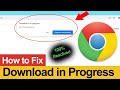 How to Fix Download in Progress Chrome Issue? [Resolved]