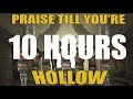 Praise till you're hollow [10 hours edition] (fixed)