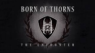 Watch Born Of Thorns The Encounter video