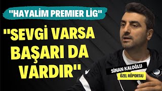 Sevgi̇ Varsa Başari Da Vardir Hayalim Premier Lig Sinan Kaloğlu Özel Röportaj