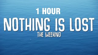 [1 Hour] The Weeknd - Nothing Is Lost (You Give Me Strength) Lyrics
