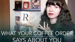 What Your Coffee Order Says About You