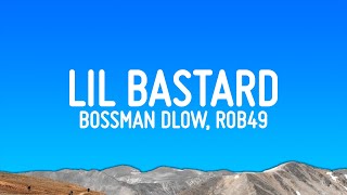 Bossman Dlow - Lil Bastard (Lyrics) Ft. Rob49