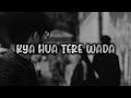 Kya Hua Tera Wada [Slowed+Reverb] - Pranav Chandran |RK 🤍