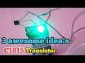 3 Awesome idea's | C1815 Transistor