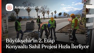 Büyükşehir'in 2. Etap Konyaaltı Sahil Projesi hızla ilerliyor
