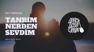 İnci Mercan - Tanrım Nerden Sevdim (Turkish Trap Remix) - Adem Aksu