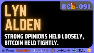 BCB091_LYN ALDEN: Strong Opinions Held Loosely, Bitcoin Held Tightly