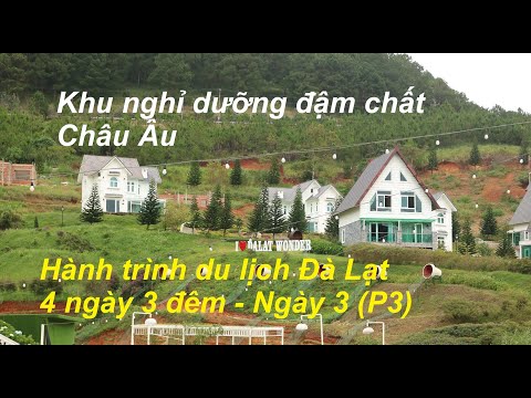 Review#13: Du lịch Đà Lạt 4N3Đ | Dalat Wonder Resort | Khu nghỉ dưỡng đậm chất Châu Âu | Ngày 3 (P3)