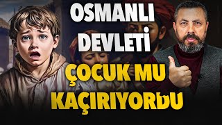 OSMANLI ÇOCUKLARI ZORLA MI ALIYORDU? | Ahmet Anapalı