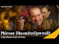 Phiroon Dhoondta Maikada | Ustad Rahat Fateh Ali Khan | Ustad Nusrat Fateh Ali Khan | Qwaali