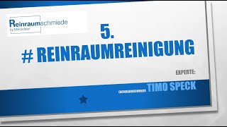 5. Reinraumreinigung mit Gast-Moderator Matthias Alber / Experte: Timo Speck - MIKROCLEAN GmbH