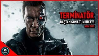 TERMINATOR TÜM EVRENİ FİLMLERİN HİKAYESİ Terminatör'ün Kısa Özeti