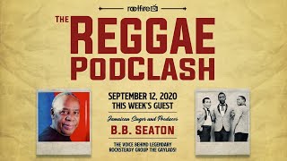 The Reggae Podclash: Episode #20 - B.B. Seaton - 9/12/2020