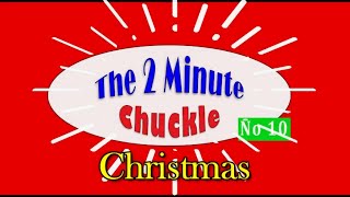 The monthly 2 Minute Chuckle - Part 10 - it must be Christmas!