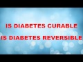 Is Diabetes Reversible|Curable|Preventable