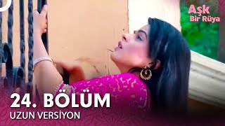 Aşk Bir Rüya Hint Dizisi 24. Bölüm Uzun Versiyon