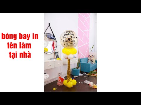 Hướng dẫn trang trí phòng cưới- hướng dẫn làm bóng bay in tên- bóng bay trang trí phòng cưới