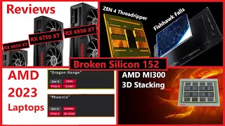RX 6950 XT Reviews, MI300, Phoenix & Dragon Range, ZEN 4 96C TR vs 112C Xeon-W | Broken Silicon 152