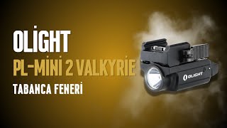 Olight Pl-Mini 2 Valkyrie Şarjlı 600 Lümen Taktik Tabanca Feneri İnceleme