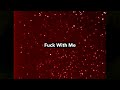 view Fuck With Me / Fuck With You (freestyle)