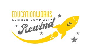 EducationWorks Summer Camp Rewind 2019
